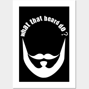 What that beard do? Posters and Art